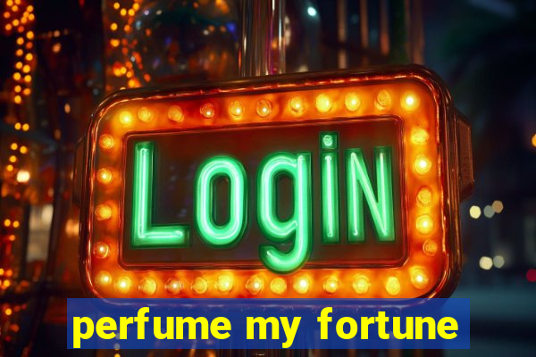 perfume my fortune